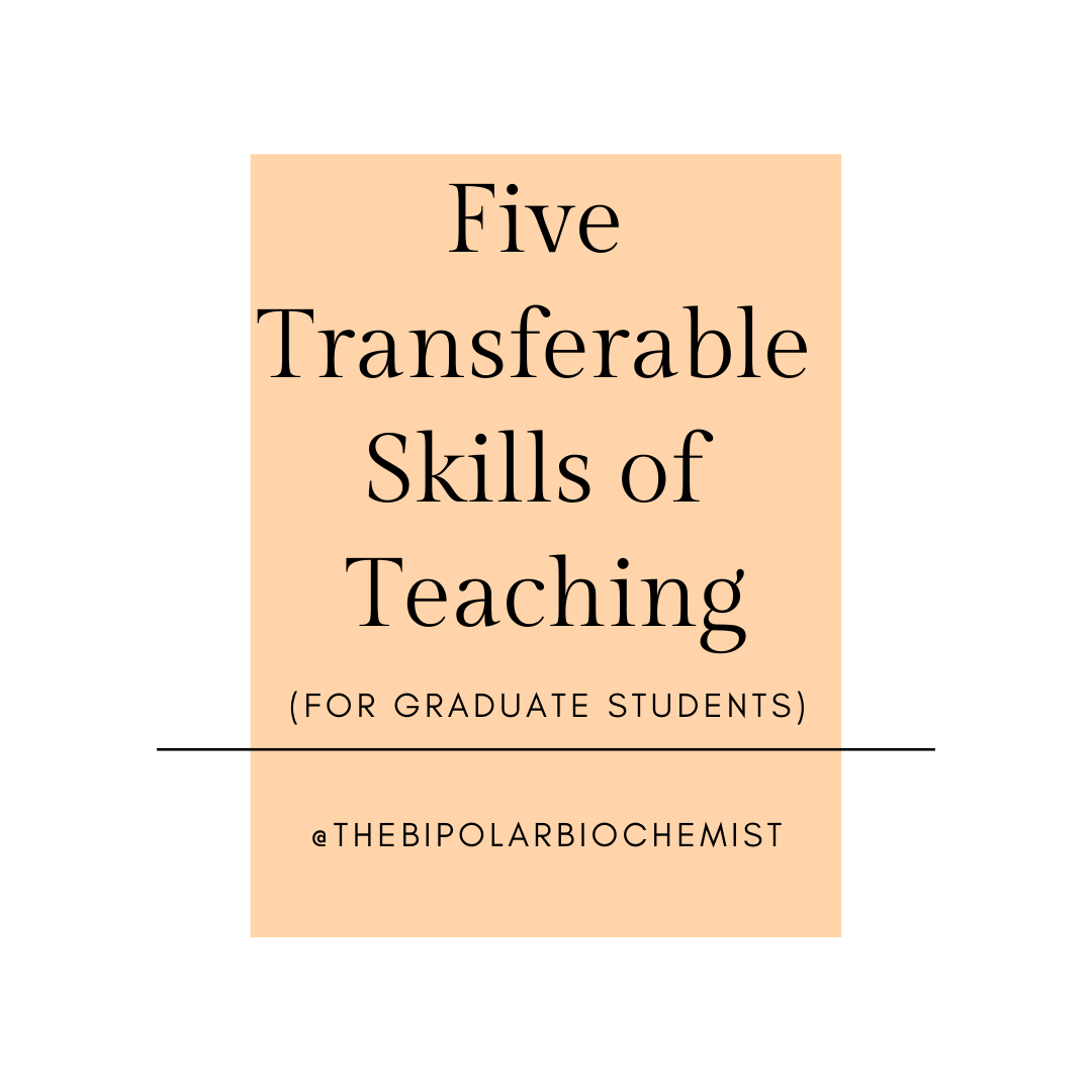 Five Transferable Skills of Teaching (For Graduate Students)| @thebipolarbiochemist